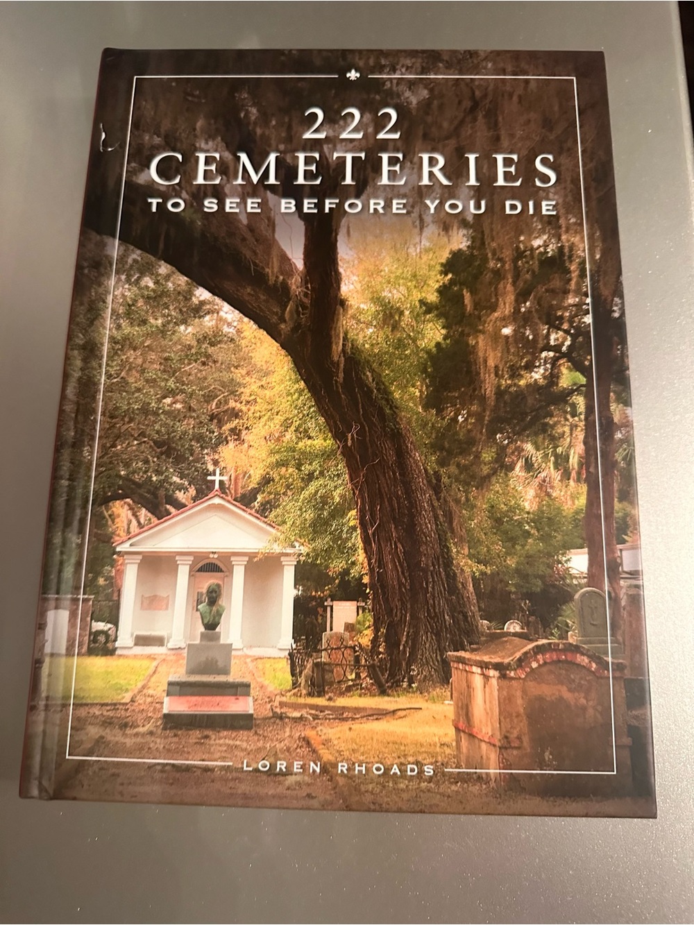 222 Cemeteries to See Before You Die - New Hardcover